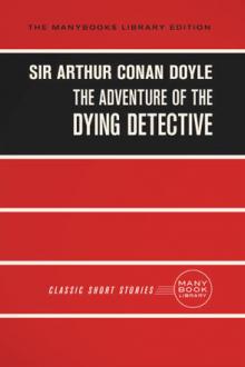 The Adventure of the Dying Detective by Arthur Conan Doyle