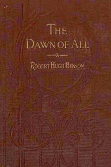 Dawn of All by Robert Hugh Benson